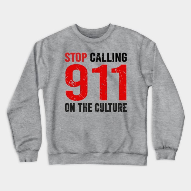 Stop Calling 911 On The Culture Crewneck Sweatshirt by DragonTees